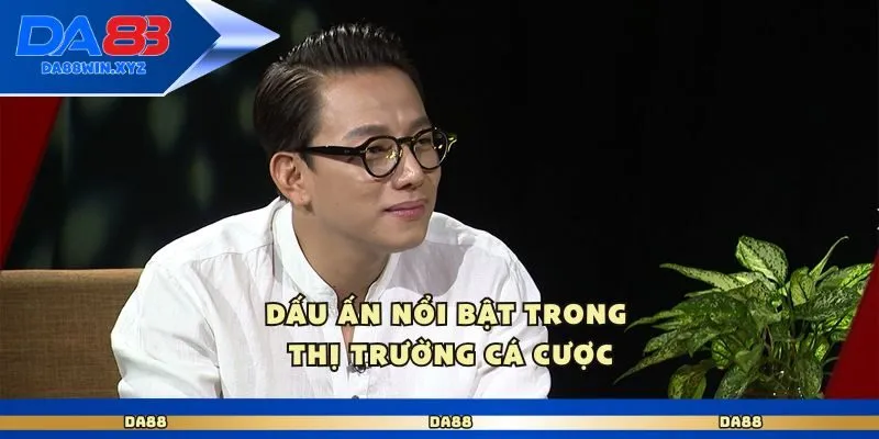 Dấu ấn nổi bật trong thị trường cá cược