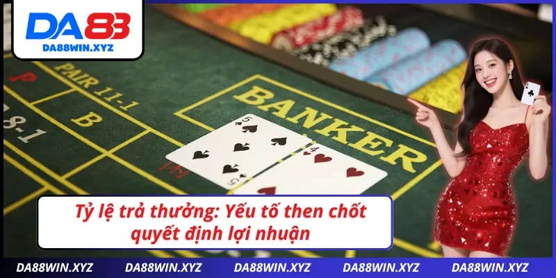 Bí mật tỷ lệ trả thưởng khi chơi Baccarat DA88: Công cụ then chốt để kiếm tiền