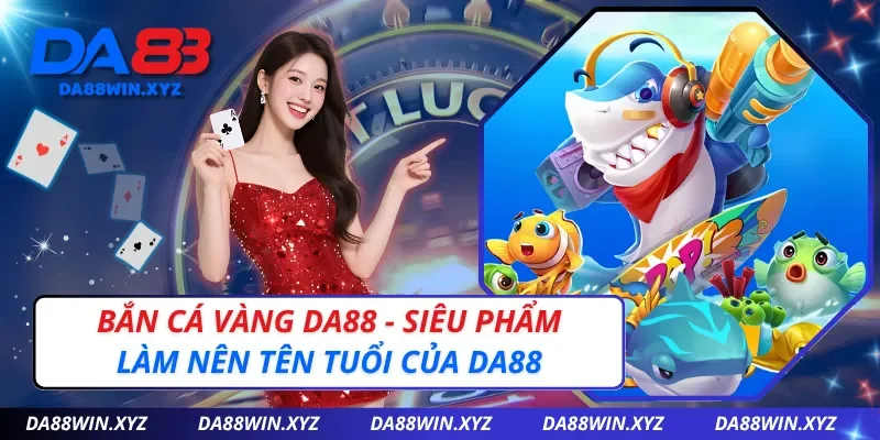 Bắn Cá Vàng Da88