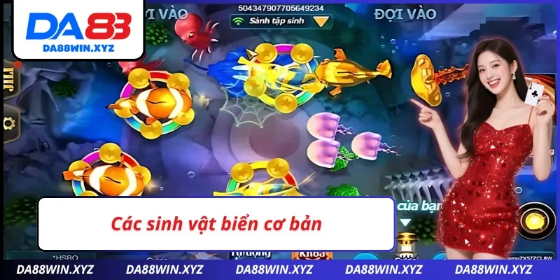 Các sinh vật biển trong bắn cá vàng Da88