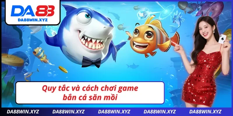 Cách tham gia săn mồi game bắn cá đổi thưởng