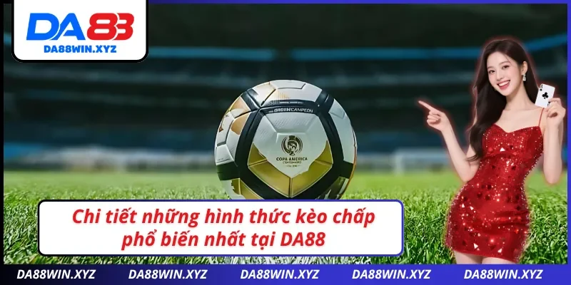 Một số hình thức cược trong kèo chấp DA88