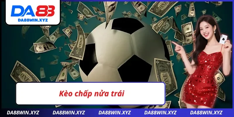 Kèo chấp DA88 nửa trái