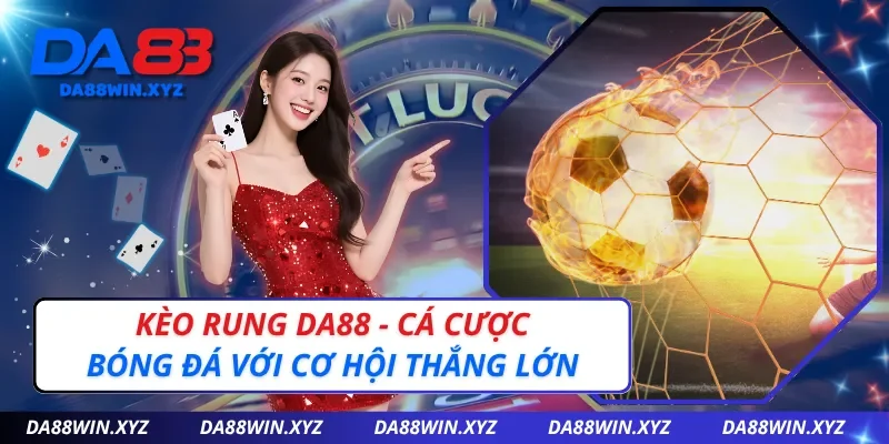 Kèo Rung DA88