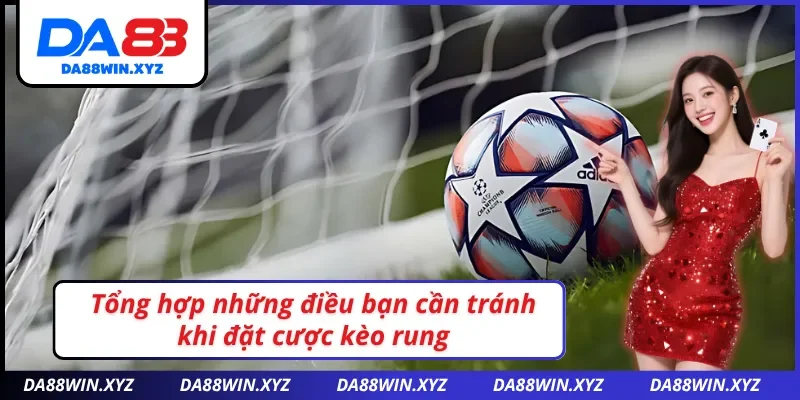 Lưu ý khi tham gia kèo rung DA88