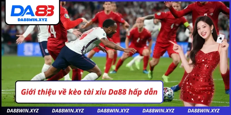 Giới thiệu kèo tài xỉu Da88 hấp dẫn