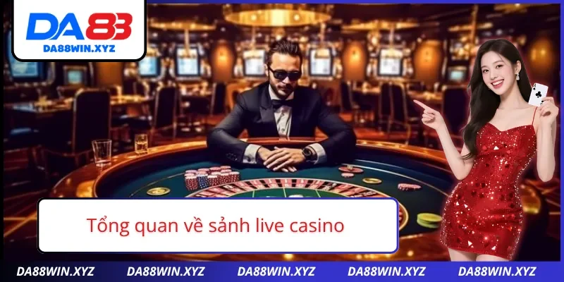 Thông tin cơ bản về sảnh live casino tại DA88