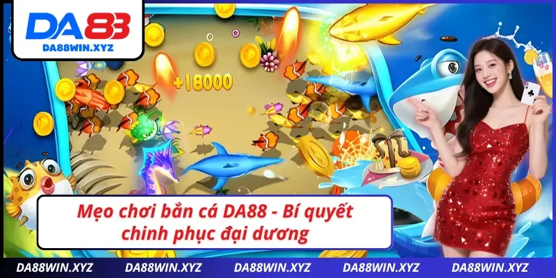 Mẹo chơi bắn cá DA88 dễ dàng thắng