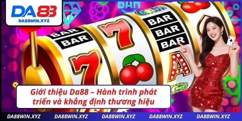 Giới thiệu Da88 – Hành trình phát triển và khẳng định thương hiệu