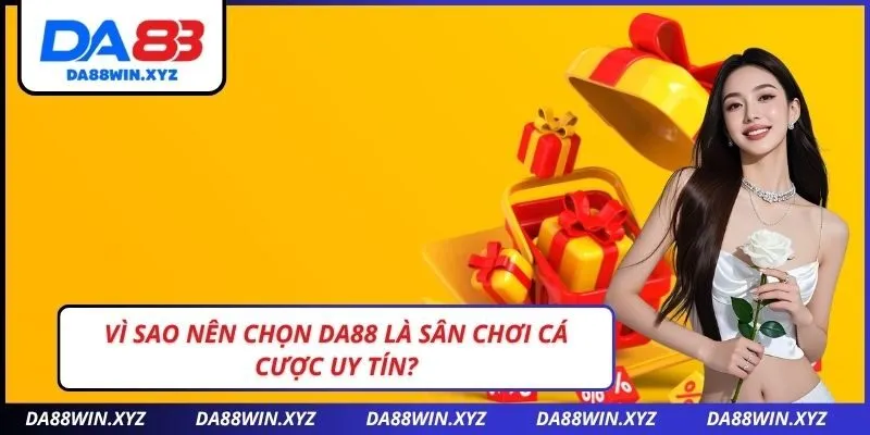 Vì Sao Nên Chọn DA88 Là Sân Chơi Cá Cược Uy Tín?